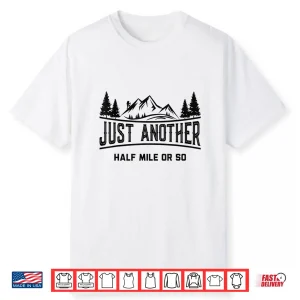 Funny Hiking Just Another Half Mile Or So Mountain Hiking Shirt