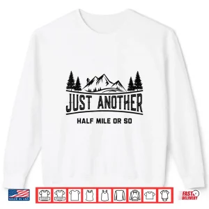 Sweatshirt Funny Hiking Just Another Half Mile Or So Mountain Hiking Shirt