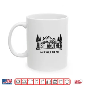 Mug Funny Hiking Just Another Half Mile Or So Mountain Hiking Shirt