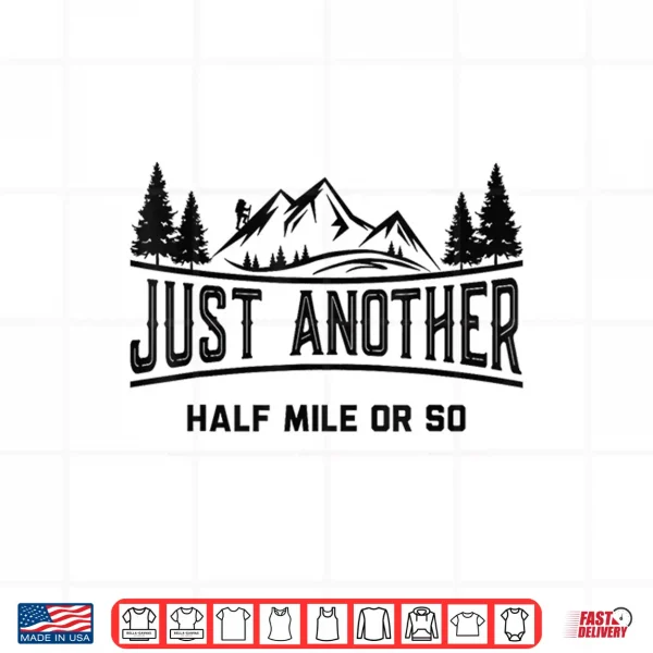 Design Funny Hiking Just Another Half Mile Or So Mountain Hiking Shirt