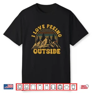 I Love Peeing Outside Funny Camping Shirts Hiking Shirt