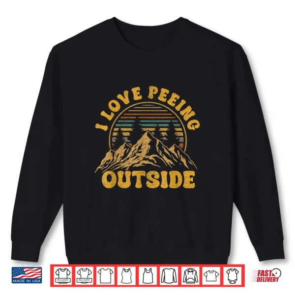 I Love Peeing Outside Funny Camping Shirts Hiking Shirt 2 Sweatshirt I Love Peeing Outside Funny Camping Shirts Hiking Shirt
