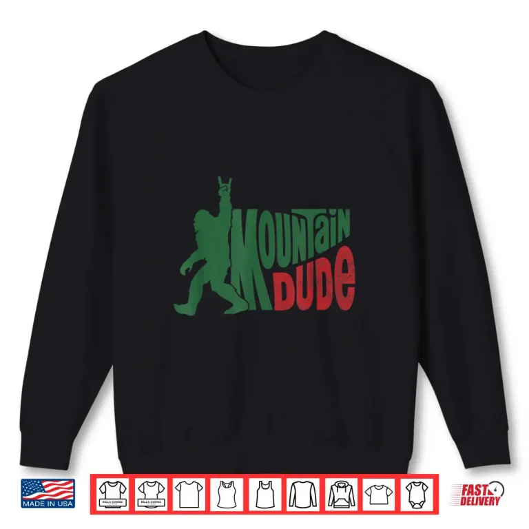 Sweatshirt Mountain Dude Funny Bigfoot Sasquatch Hiking Gift Shirt
