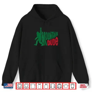 Hoodie Mountain Dude Funny Bigfoot Sasquatch Rock On Hiking Shirt