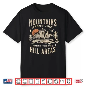 Mountains Aren’T Funny They’Re Hill Areas Dad Joke Word Pun Shirt