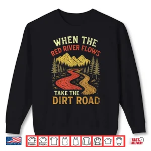 Sweatshirt When The Red River Flows Take Dirt Road Adult Humor Hiking Shirt