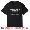 A Clever Doctor Once Said Funny Doctors And Students Shirt