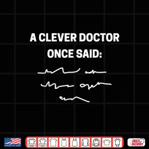 Design A Clever Doctor Once Said Funny Doctors And Students Shirt