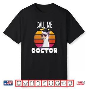 Call Me Doctor Funny Llama Alpaca Graduation Doctorate Gift Shirt