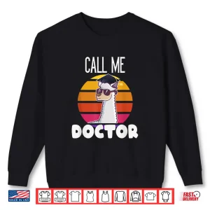 Sweatshirt Call Me Doctor Funny Llama Alpaca Graduation Doctorate Gift Shirt