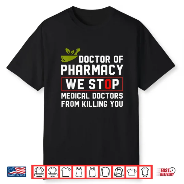 Doctor Of Pharmacy We Stop Medical Doctors From Killing You Shirt