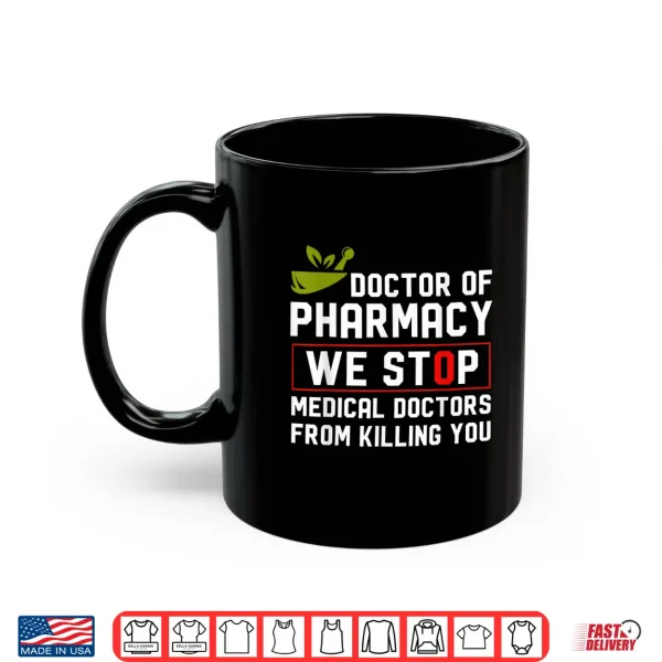 Doctor Of Pharmacy We Stop Medical Doctors From Killing You Shirt 3 Mug Doctor Of Pharmacy We Stop Medical Doctors From Killing You Shirt
