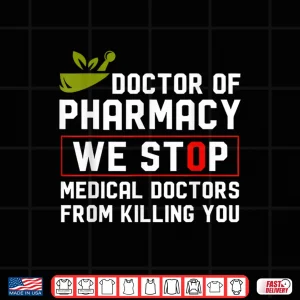 Design Doctor Of Pharmacy We Stop Medical Doctors From Killing You Shirt