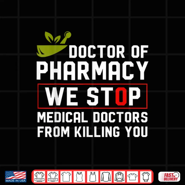 Design Doctor Of Pharmacy We Stop Medical Doctors From Killing You Shirt