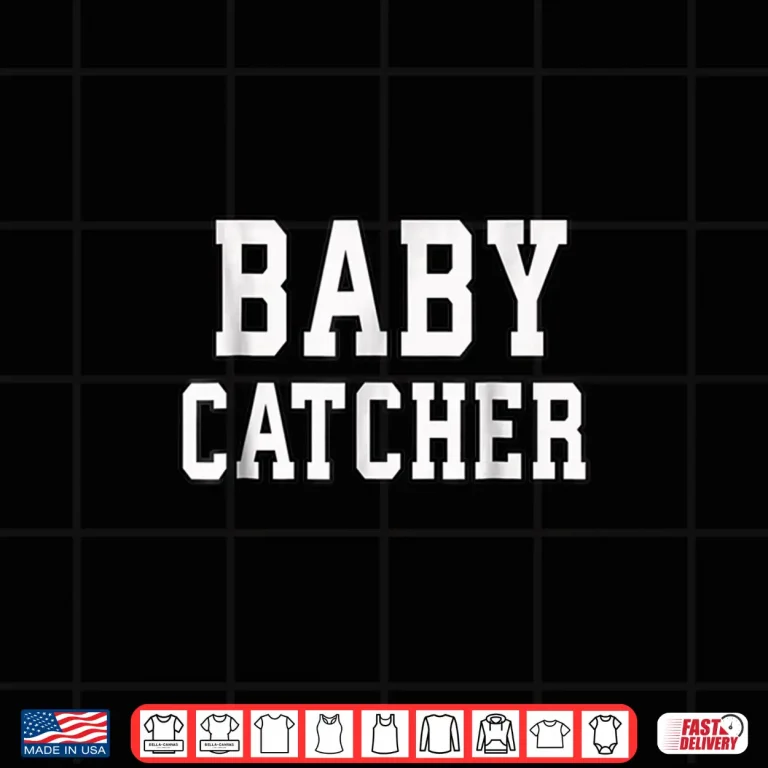Design Funny Baby Catcher Shirt For Midwives Dads Obgyn Doctors