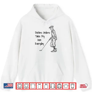 Hoodie Funny Doctors Orders Golf Iron Shirt Vintage Golfer