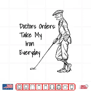 Design Funny Doctors Orders Golf Iron Shirt Vintage Golfer