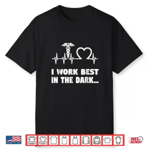 Funny Night Shift Nurse Gifts Shirt I Work Best In Dark
