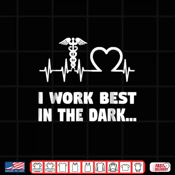Design Funny Night Shift Nurse Gifts Shirt I Work Best In Dark