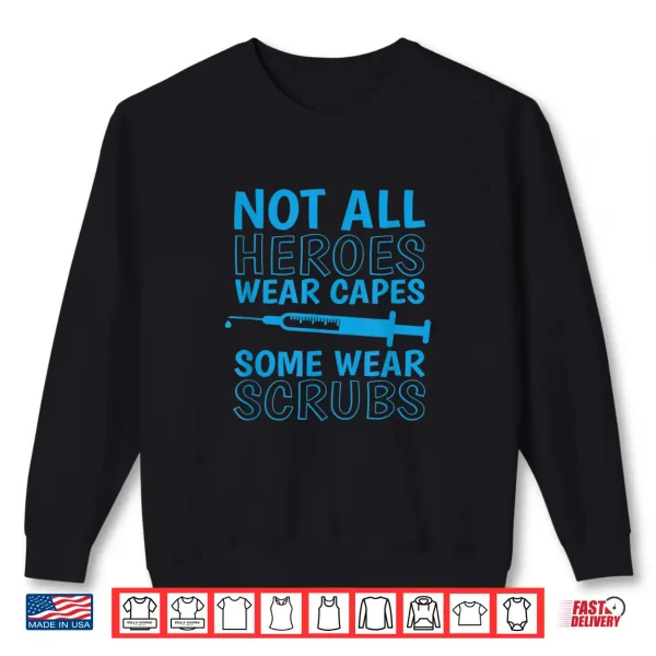 Funny Not All Heroes Wear Capes Some Wear Scrubs Nurses Shirt 2 Sweatshirt Funny Not All Heroes Wear Capes Some Wear Scrubs Nurses Shirt