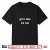 Gtt It Like It’S Hot Funny Nurses & Doctors Shirt