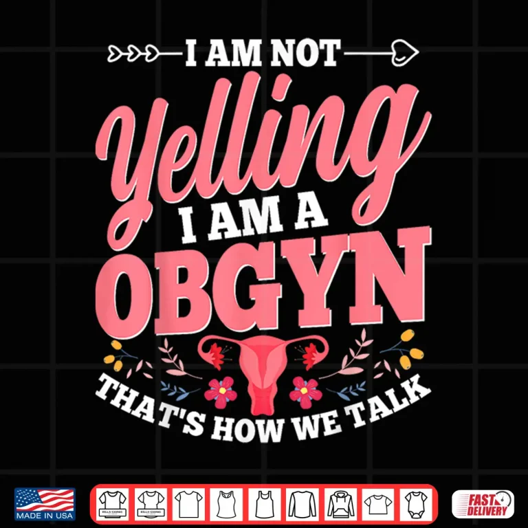 Design IM Not Yelling IM A Gynecologist Funny Gyno Doctors Gifts Shirt