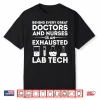 Laboratory Tech Behind Doctors And Nurses Exhausted Lab Tech Shirt