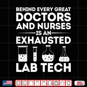Design Laboratory Tech Behind Doctors And Nurses Exhausted Lab Tech Shirt