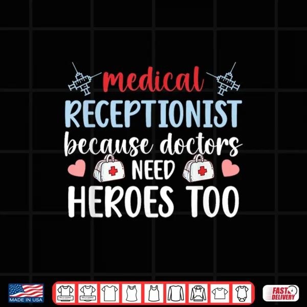 Medical Receptionist Doctors Need Heroes Medical Reception Shirt 4 Design Medical Receptionist Doctors Need Heroes Medical Reception Shirt