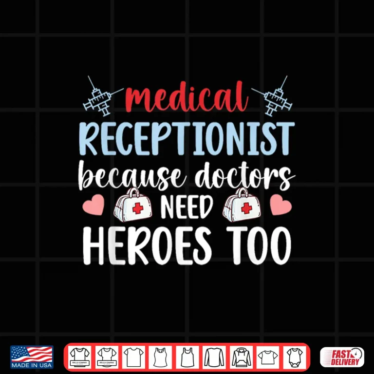 Design Medical Receptionist Doctors Need Heroes Medical Reception Shirt