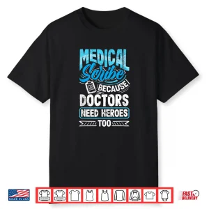 Medical Scribe Doctors Need Heroes Healthcare Documentation Shirt