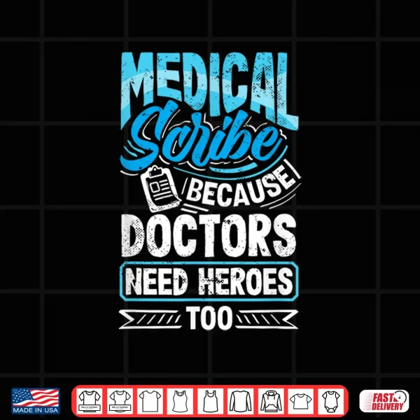 Design Medical Scribe Doctors Need Heroes Healthcare Documentation Shirt