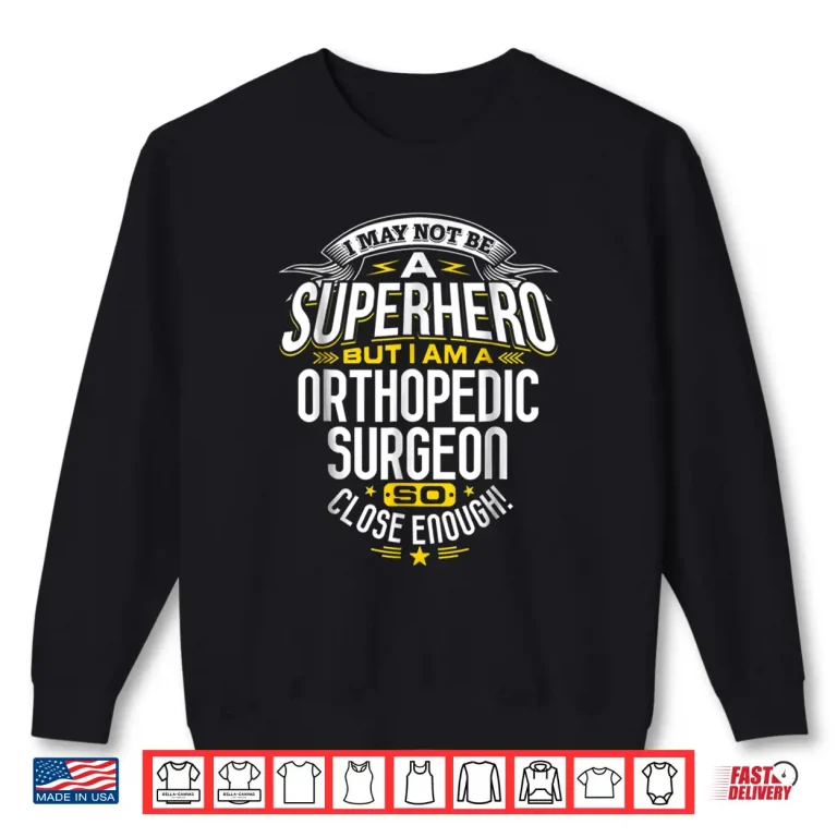 Sweatshirt Orthopedic Surgeon T Shirt Superhero Gift Ideas For Orthopod