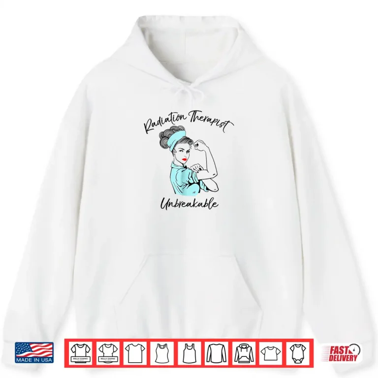 Hoodie Radiation Therapist Unbreakable Shirt Doctors Gift Shirt