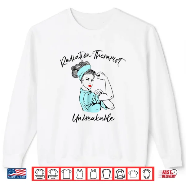 Sweatshirt Radiation Therapist Unbreakable Shirt Doctors Gift Shirt