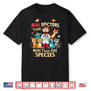 Real Doctors Treat More Than One Species Vet Shirt