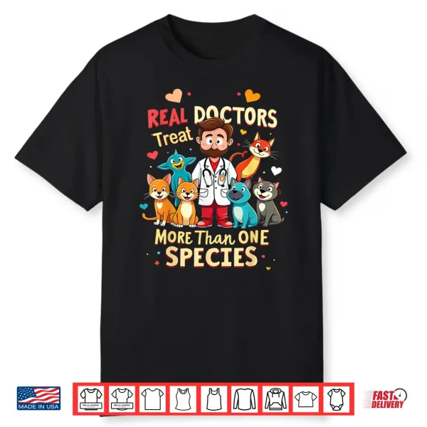 Real Doctors Treat More Than One Species Vet Shirt