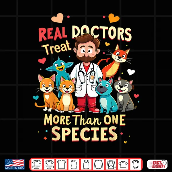 Design Real Doctors Treat More Than One Species Vet Shirt