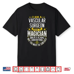 Surgeon Idea Funny Not A Magician Vascular Surgeon Shirt