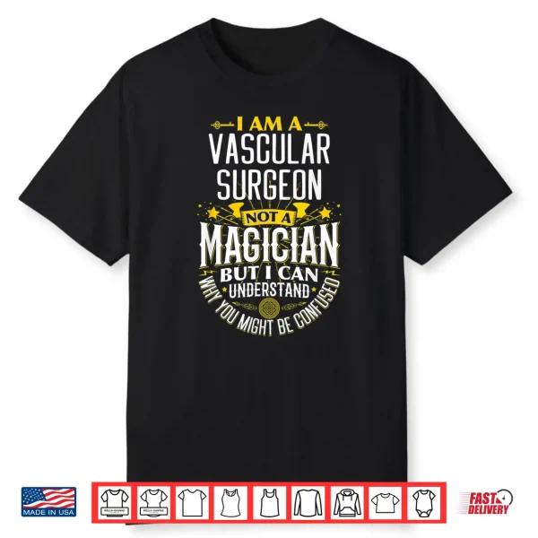 Surgeon Idea Funny Not A Magician Vascular Surgeon Shirt