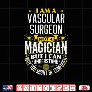 Design Surgeon Idea Funny Not A Magician Vascular Surgeon Shirt