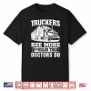 Truckers See More Assholes Than Doctors Do Truck Driving Shirt