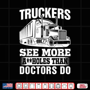 Design Truckers See More Assholes Than Doctors Do Truck Driving Shirt