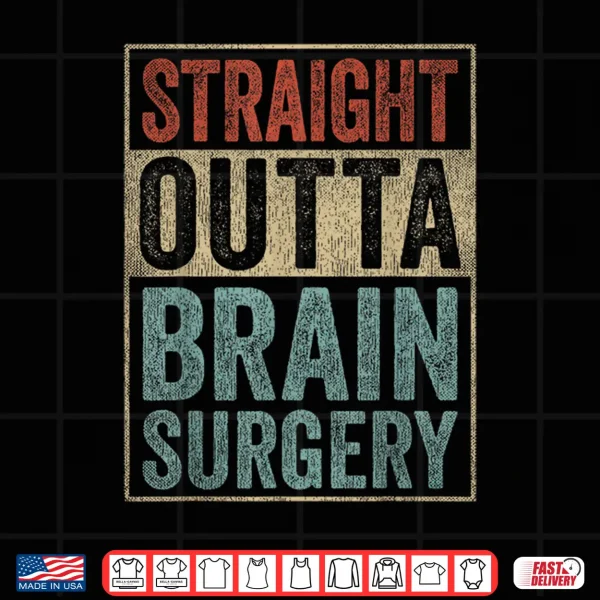 Brain Recovery Straight Outta Brain Surgery Shirt 4 Design Brain Recovery Straight Outta Brain Surgery Shirt