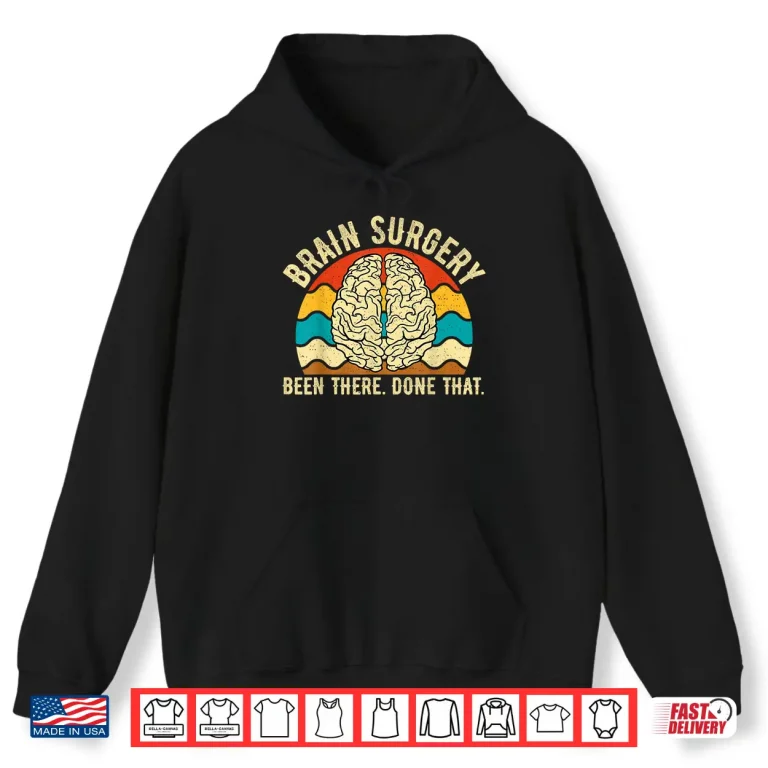 Hoodie Brain Surgery Been There Done That Funny Brain Surgeon Shirt