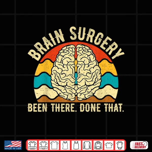 Design Brain Surgery Been There Done That Funny Brain Surgeon Shirt
