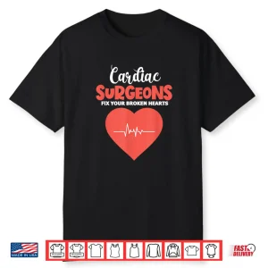 Cardiac Surgeons Fix Your Broken Hearts Funny Heartbeat Shirt