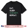 Eat Sleep Surgery Repeat Operation Surgery T Shirt