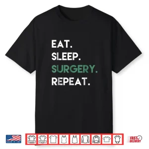 Eat Sleep Surgery Repeat Operation Surgery T Shirt