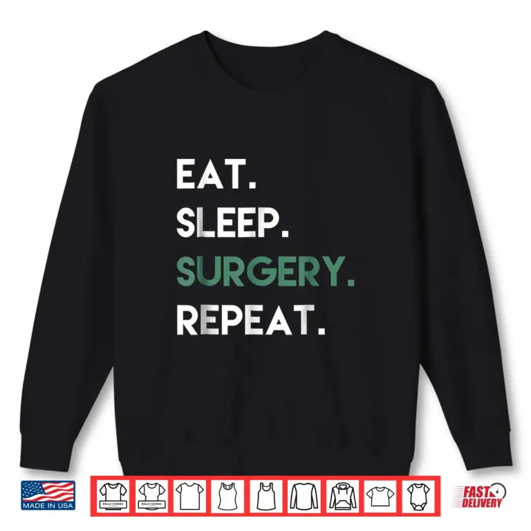 Sweatshirt Eat Sleep Surgery Repeat Operation Surgery T Shirt